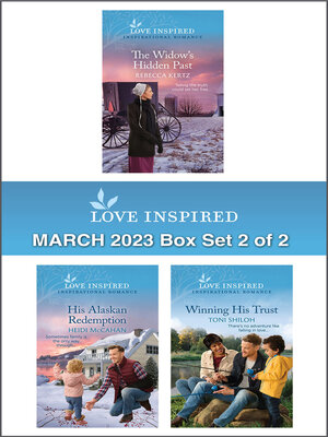 cover image of Love Inspired March 2023 Box Set--2 of 2/The Widow's Hidden Past/His Alaskan Redemption/Winning His Trust
